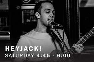 HEYJACK! Saturday, 4:45 pm - 6:00 pm