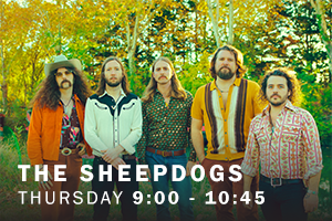 The Sheepdogs. Thursday, 9:00 pm - 10:45.